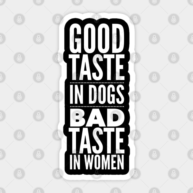 Good taste in Dogs bad taste in Women Sticker by Live Together